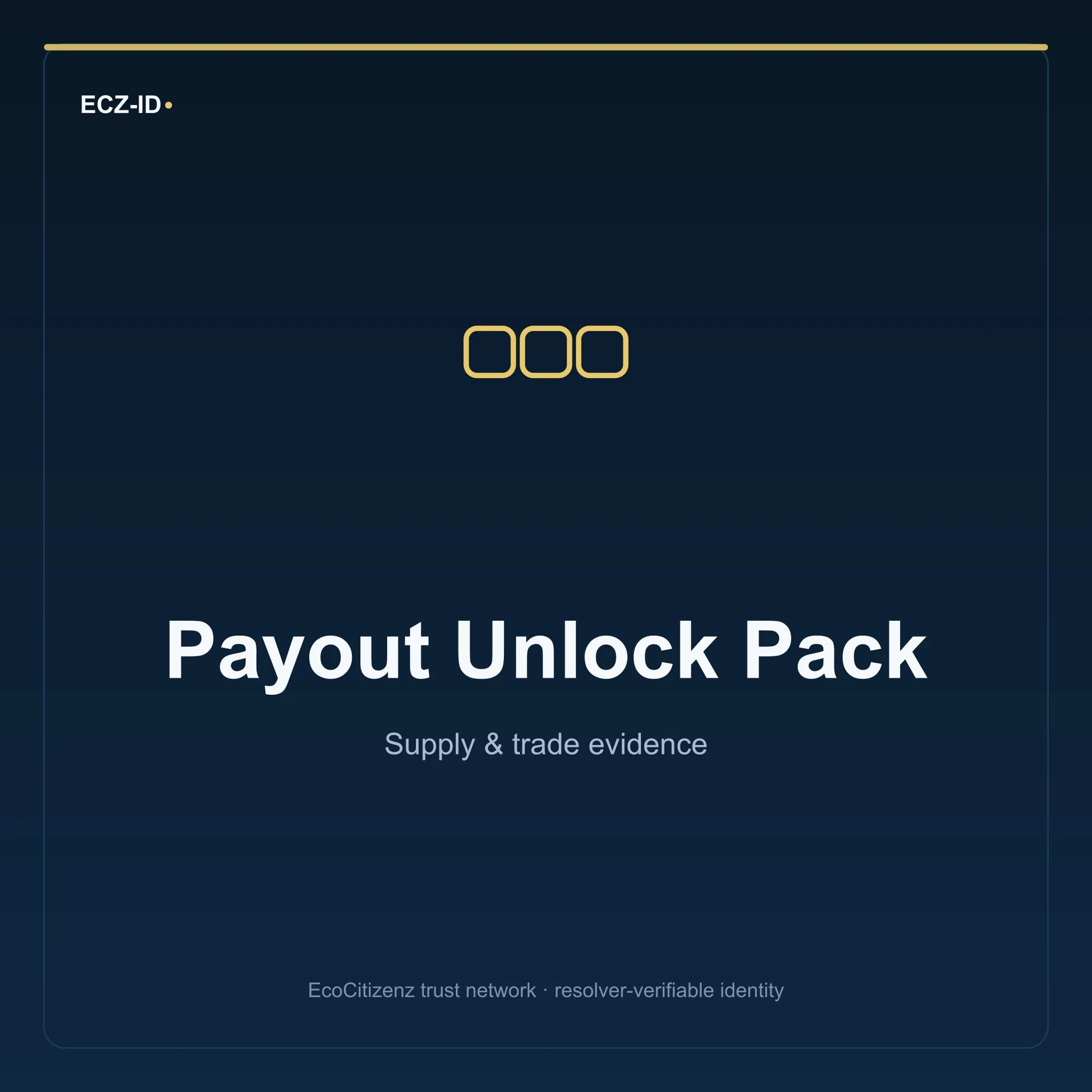 ECZ-ID product image for “Payout Unlock Pack” (SKU ECZ-BUNDLE-PAYOUT-UNLOCK). Supply & trade evidence. Shows the ECZ-ID wordmark and an abstract supply evidence family symbol on a dark EcoCitizenz background.