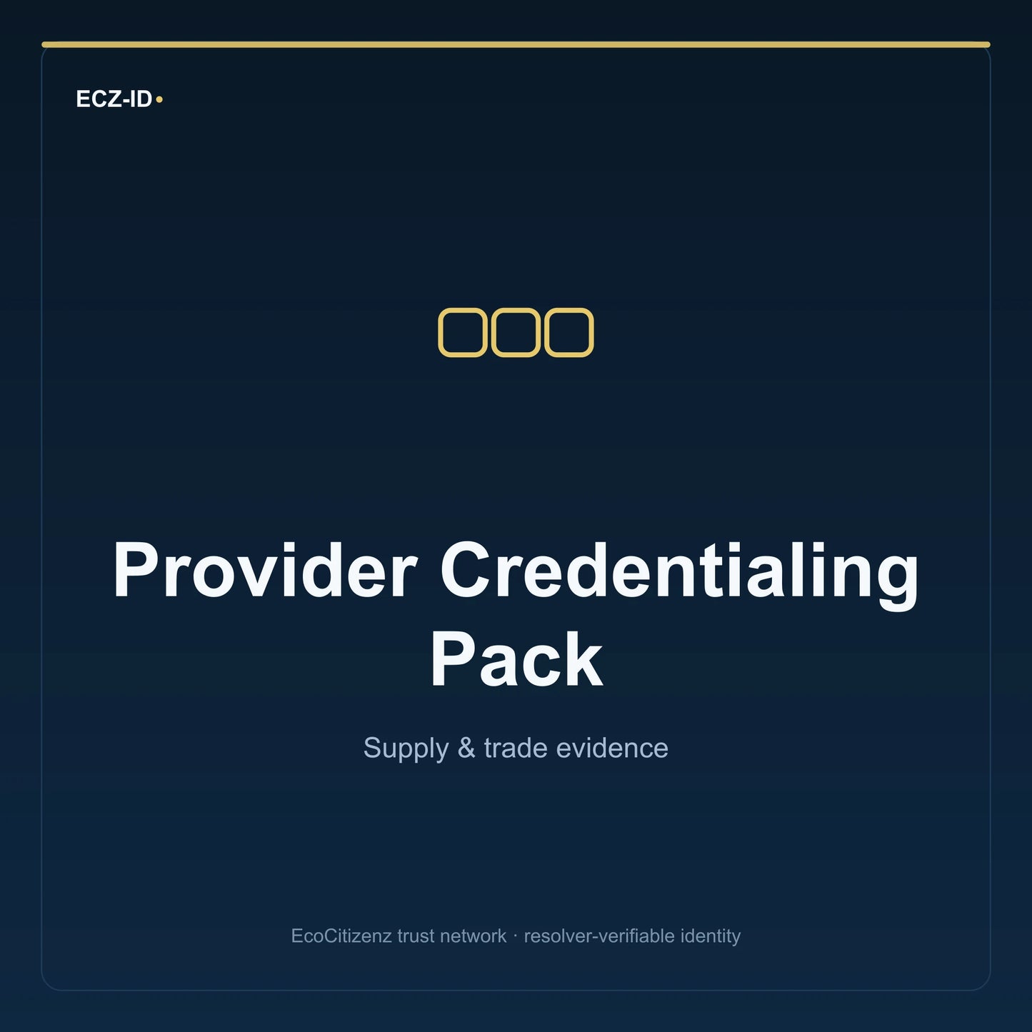 ECZ-ID product image for “Provider Credentialing Pack” (SKU ECZ-BUNDLE-PROVIDER-CREDENTIALING). Supply & trade evidence. Shows the ECZ-ID wordmark and an abstract supply evidence family symbol on a dark EcoCitizenz background.