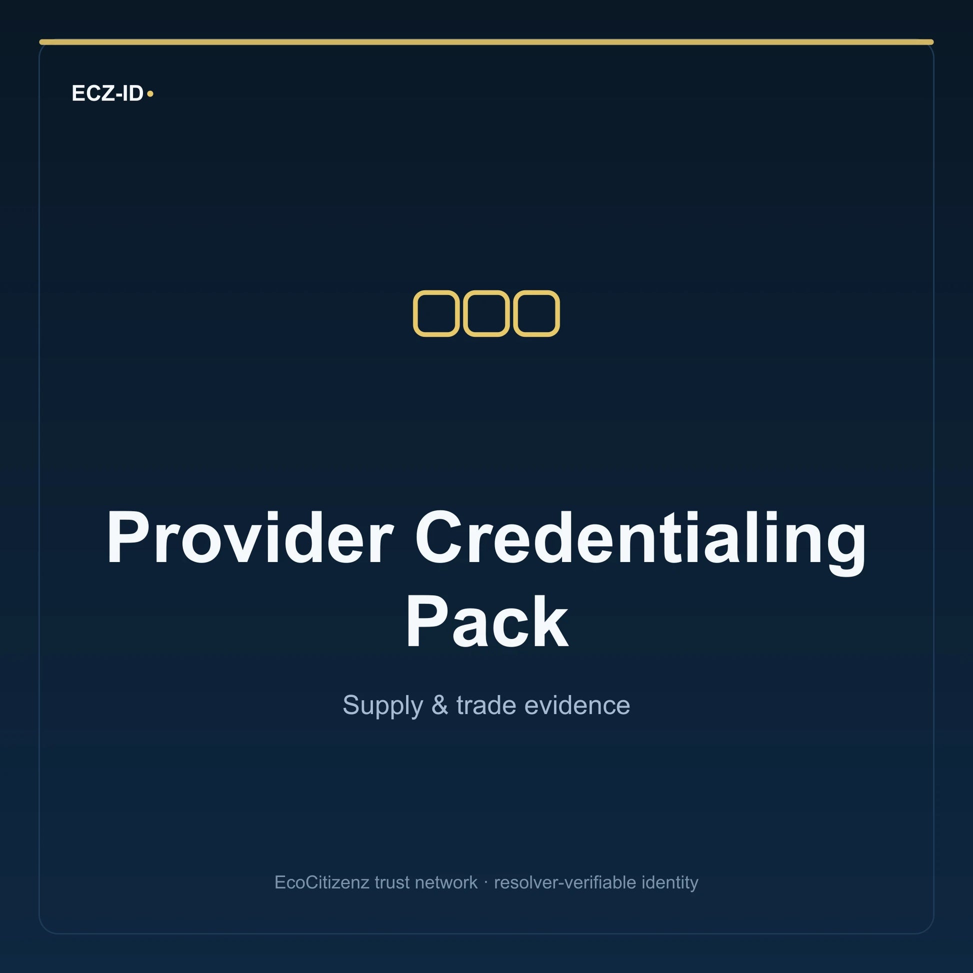 ECZ-ID product image for “Provider Credentialing Pack” (SKU ECZ-BUNDLE-PROVIDER-CREDENTIALING). Supply & trade evidence. Shows the ECZ-ID wordmark and an abstract supply evidence family symbol on a dark EcoCitizenz background.